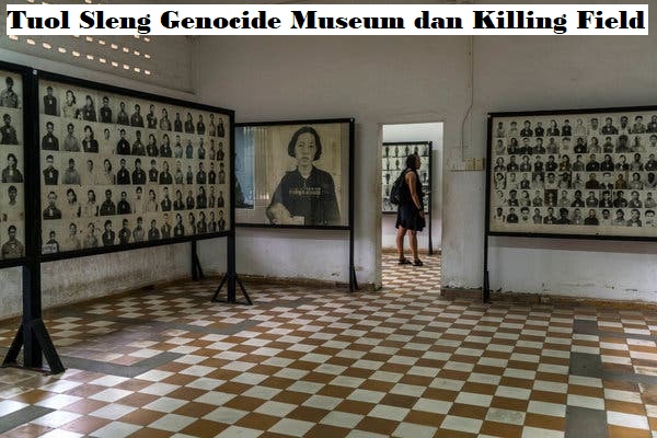 Tuol Sleng Genocide Museum dan Killing Field