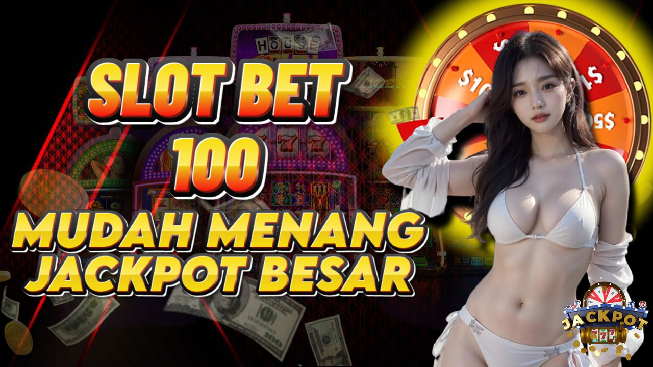 Main Slot Bet 100 – Pilihan Terbaik Untuk Meraih Jackpot dengan Modal Minim